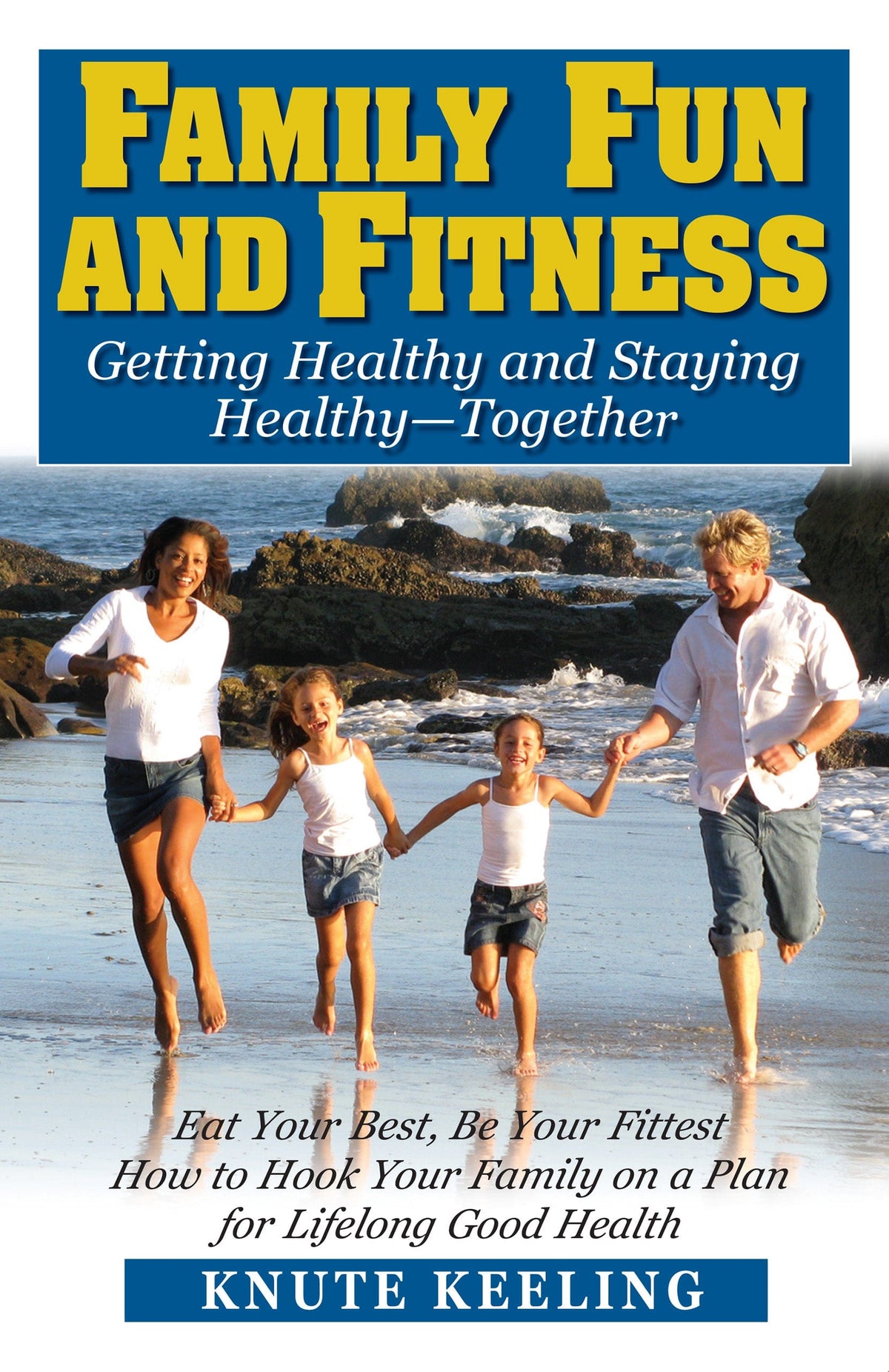 Family Fun and Fitness: Getting Healthy and Staying Healthy--Together ...