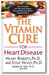 The Vitamin Cure for Heart Disease: How to Prevent and Treat Heart Disease Using Nutrition and Vitamin Supplementation book cover