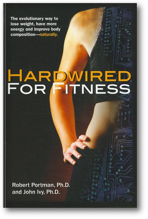 Hardwired for Fitness: The Evolutionary Way to Lose Weight, Have More Energy, and Improve Body Composition Naturally book cover