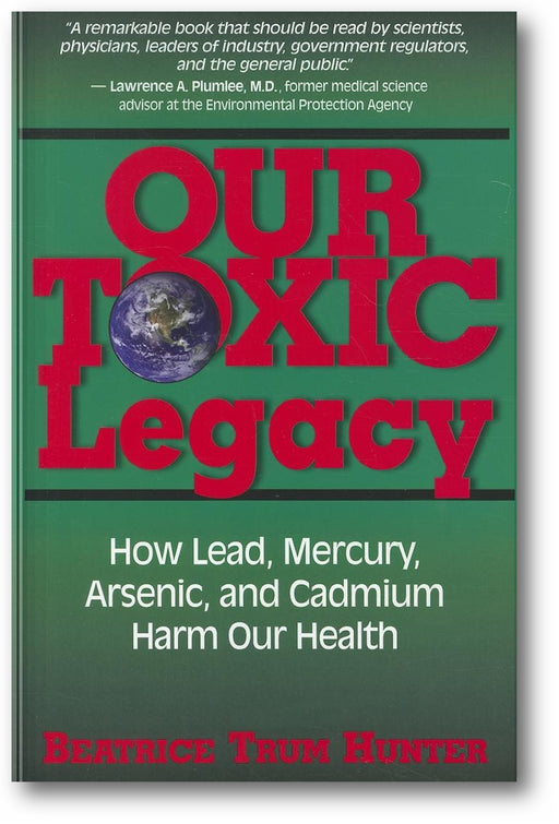 Our Toxic Legacy: How Lead, Mercury, Arsenic, and Cadmium Harm Our Health book cover