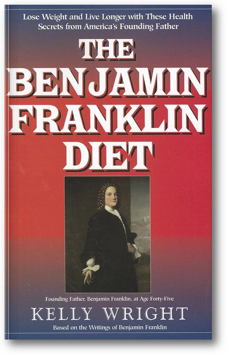 The Benjamin Franklin Diet: Lose Weight and Live Longer with These Health Secrets from America's Founding Father: Based on the Writings of Benjamin Franklin book cover