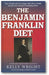 The Benjamin Franklin Diet: Lose Weight and Live Longer with These Health Secrets from America's Founding Father: Based on the Writings of Benjamin Franklin book cover