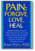 Pain: Forgive, Love, Heal book cover