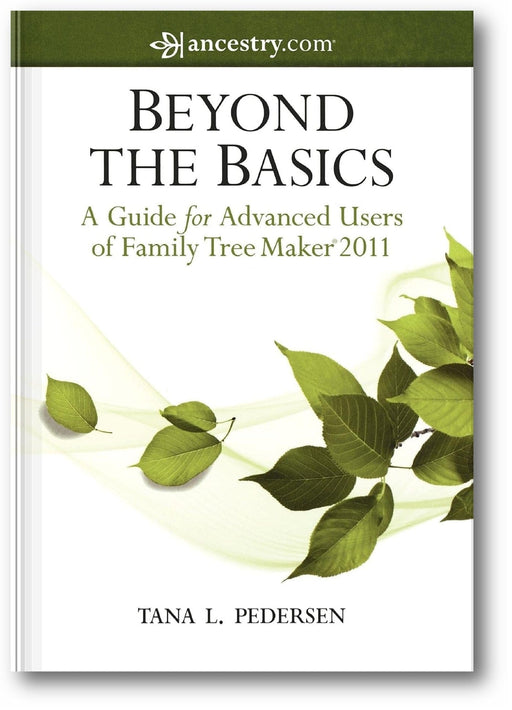 Beyond the Basics: A Guide for Advanced Users of Family Tree Maker 2011 book cover