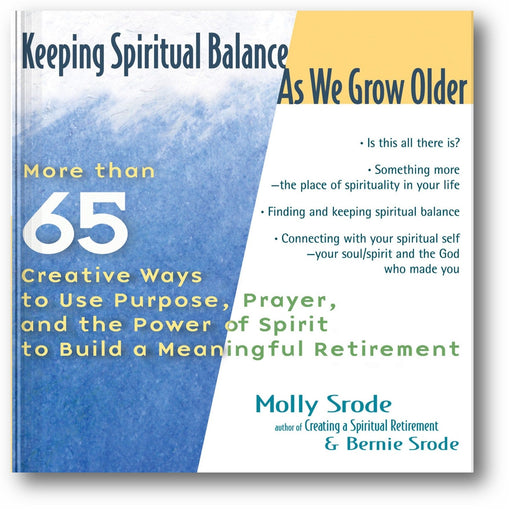 Keeping Spiritual Balance As We Grow Older: More Than 65 Creative Ways to Use Purpose, Prayer and the Power of Spirit to Build a Meaningful Retirement book cover