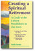 Creating a Spiritual Retirement: A Guide to the Unseen Possibilities in Our Lives book cover