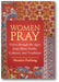 Women Pray: Voices through the Ages, from Many Faiths, Cultures, and Traditions book cover