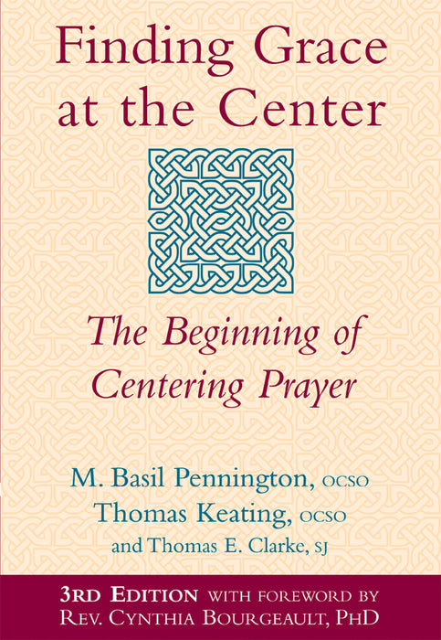 Finding Grace at the Center (3rd Edition): The Beginning of Centering Prayer