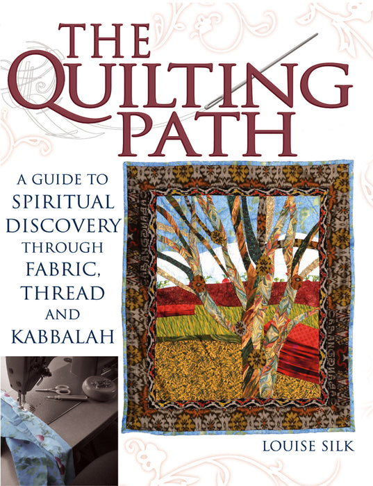 The Quilting Path: A Guide to Spiritual Discover through Fabric, Thread and Kabbalah