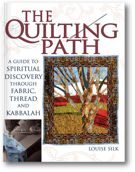 The Quilting Path: A Guide to Spiritual Discover through Fabric, Thread and Kabbalah book cover