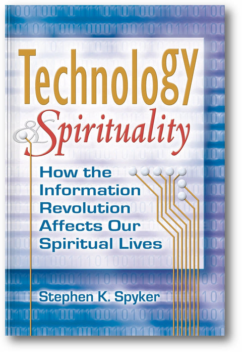 Technology & Spirituality: How the Information Revolution Affects Our Spiritual Lives book cover
