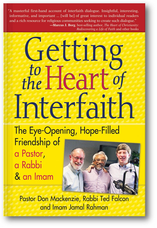 Getting to Heart of Interfaith: The Eye-Opening, Hope-Filled Friendship of a Pastor, a Rabbi & an Imam book cover