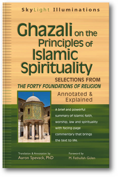 Ghazali on the Principles of Islamic Spirituality: Selections from The Forty Foundations of Religion—Annotated & Explained book cover