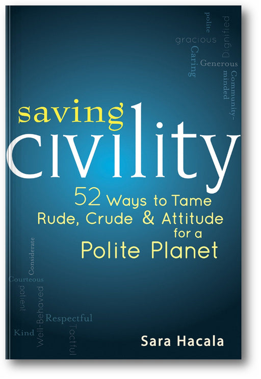 Saving Civility: 52 Ways to Tame Rude, Crude & Attitude for a Polite Planet book cover