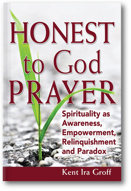 Honest to God Prayer: Spirituality as Awareness, Empowerment, Relinquishments and Paradox book cover