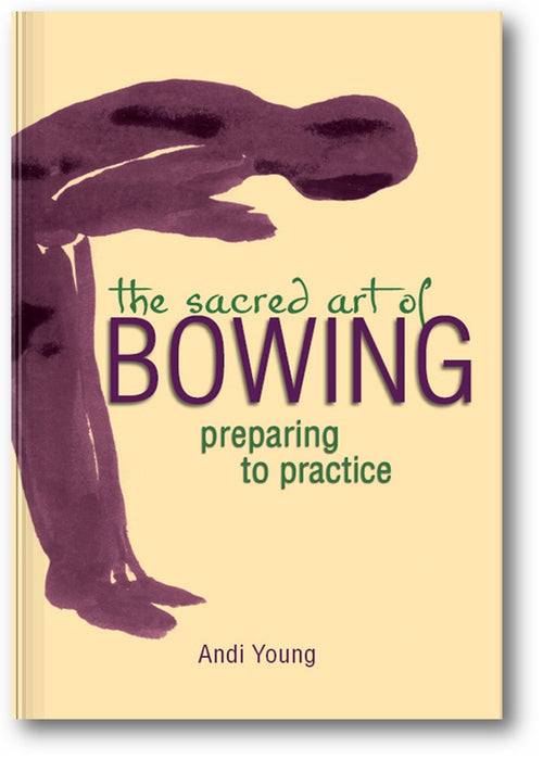 The Sacred Art of Bowing: Preparing to Practice book cover