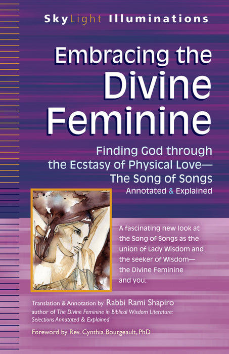 Embracing the Divine Feminine: Finding God through God the Ecstasy of Physical Love—The Song of Songs Annotated & Explained