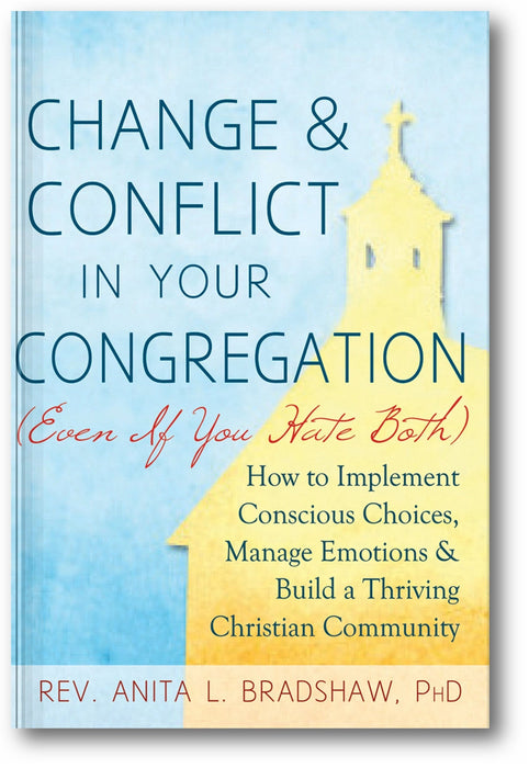 Change and Conflict in Your Congregation (Even If You Hate Both): How to Implement Conscious Choices, Manage Emotions and Build a Thriving Christian Community book cover
