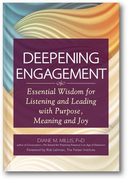 Deepening Engagement: Essential Wisdom for Listening and Leading with  Purpose, Meaning and Joy book cover