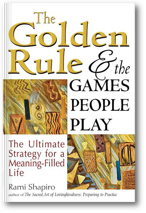 The Golden Rule and the Games People Play: The Ultimate Strategy for a Meaning-Filled Life book cover