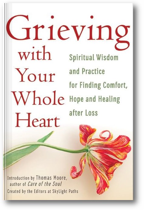 Grieving with Your Whole Heart: Spiritual Wisdom and Practice for  Finding Comfort, Hope and Healing After Loss book cover