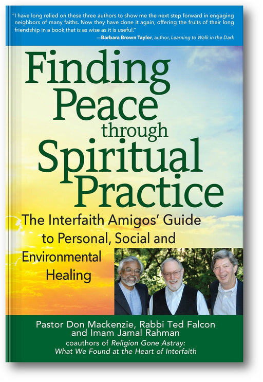 Finding Peace through Spiritual Practice: The Interfaith Amigos' Guide to Personal, Social and Environmental Healing book cover