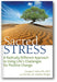 Sacred Stress: A Radically Different Approach to Using Life's Challenges for Positive Change book cover