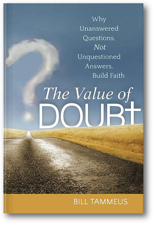 The Value of Doubt: Why Unanswered Questions, Not Unquestioned Answers, Build Faith book cover