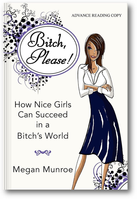 Bitch? Please!: How Nice Girls Can Succeed in a Bitch's World book cover