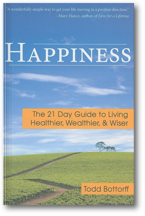 Happiness: The 21 Day Guide to Living Healthier, Wealthier, & Wiser book cover