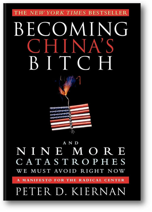 Becoming China's Bitch: And Nine More Catastrophes We Must Avoid Right Now book cover