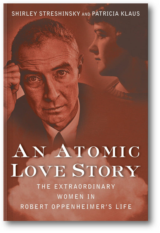 An Atomic Love Story: The Extraordinary Women in Robert Oppenheimer's Life book cover