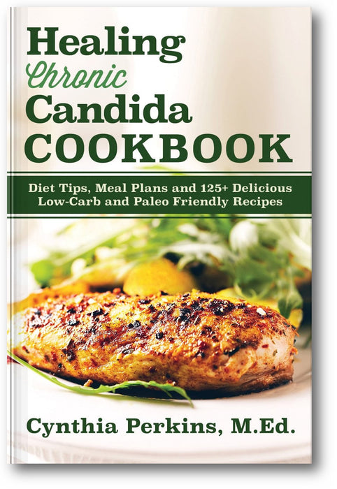 Healing Chronic Candida Cookbook: Diet Tips, Meal Plans, and 125+ Delicious Low-Carb and Paleo-Friendly Recipes book cover