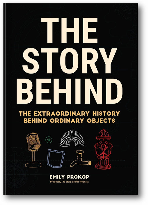 Story Behind: The Extraordinary History Behind Ordinary Objects book cover