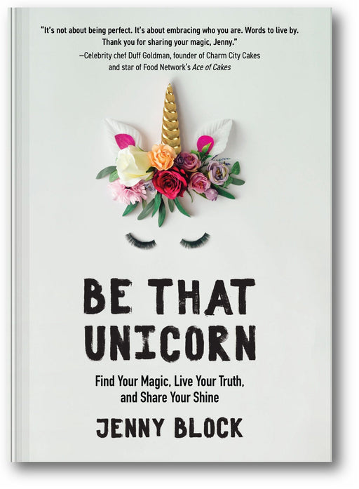 Be That Unicorn: Find Your Magic, Live Your Truth, and Share Your Shine book cover