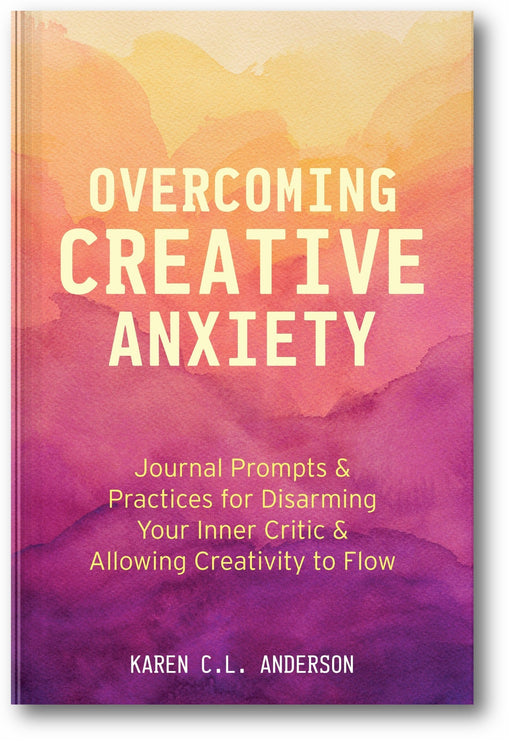 Overcoming Creative Anxiety: Journal Prompts & Practices for Disarming Your Inner Critic & Allowing Creativity to Flow book cover
