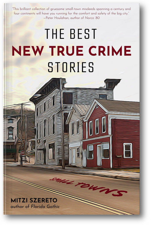 The Best New True Crime Stories: Small Towns book cover