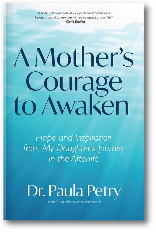A Mother's Courage to Awaken: Hope and Inspiration from My Daughter's Journey in the Afterlife book cover