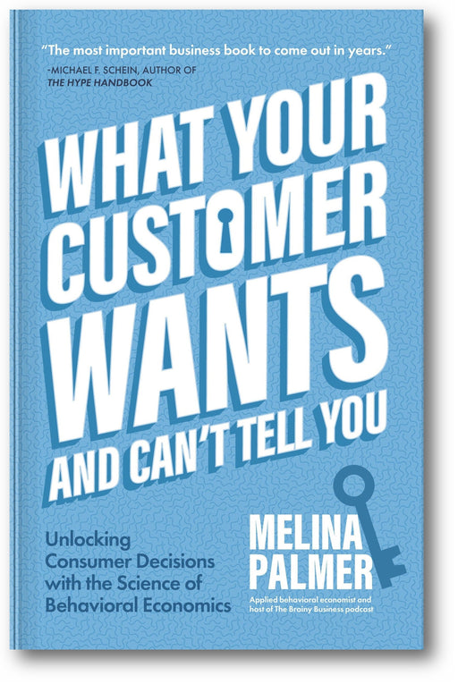 What Your Customer Wants and Can't Tell You: Unlocking Consumer Decisions with the Science of Behavioral Economics book cover