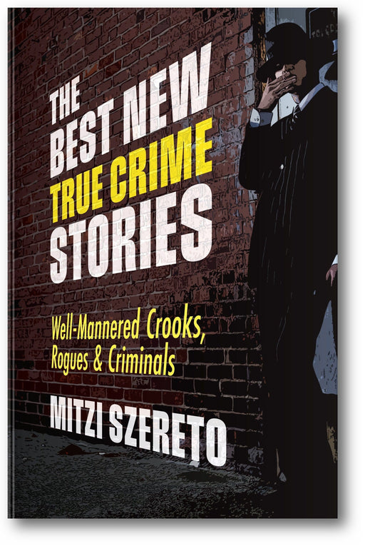 The Best New True Crime Stories: Well-Mannered Crooks, Rogues & Criminals book cover