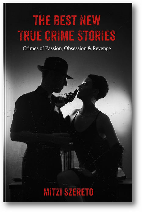 The Best New True Crime Stories: Crimes of Passion, Obsession & Revenge book cover