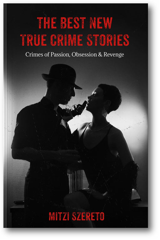 The Best New True Crime Stories: Crimes of Passion, Obsession & Revenge book cover
