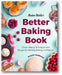 Baker Bettie's Better Baking Book: Classic Baking Techniques and Recipes for Building Baking Confidence book cover