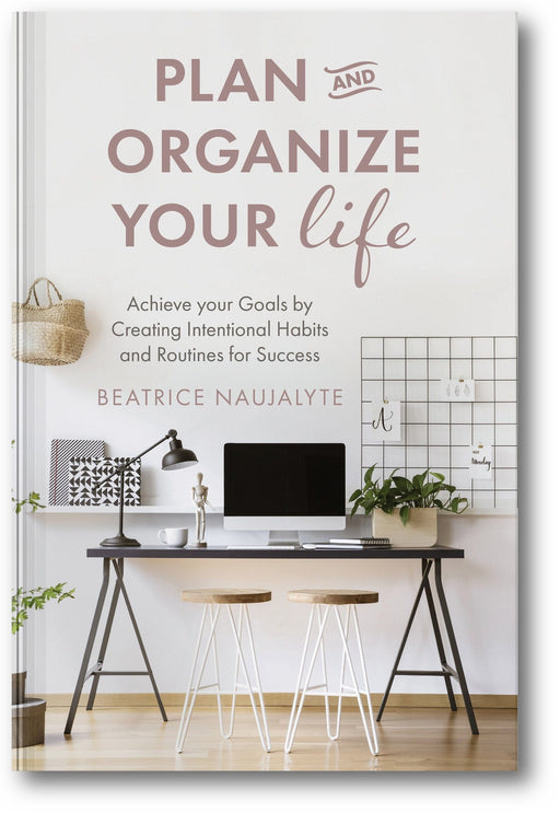 Plan and Organize Your Life: Achieve Your Goals by Creating Intentional Habits and Routines for Success book cover