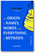 The Origin of Names, Words and Everything in Between Volume II book cover
