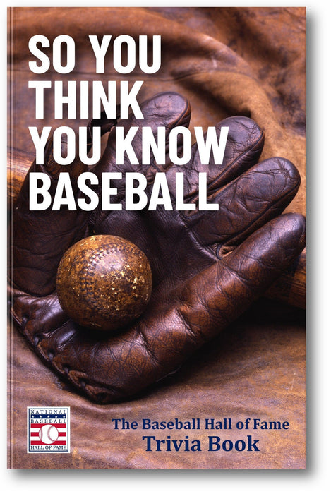 So You Think You Know Baseball: The Baseball Hall of Fame Trivia Book book cover