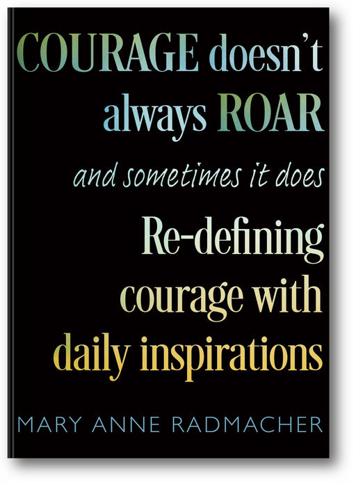 Courage Doesn't Always Roar: And Sometimes It Does, Re-Defining Courage with Daily Inspirations book cover