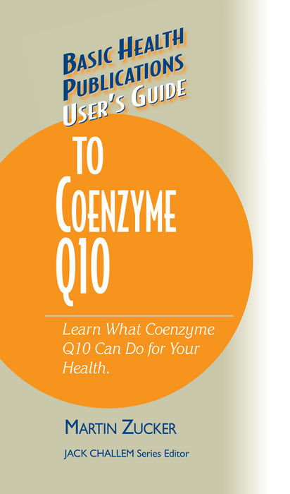 User's Guide to Coenzyme Q10: Don't Be a Dummy, Become an Expert on What Coenzyme Q10 Can Do for Your Health