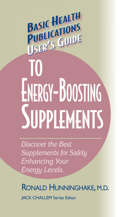 User's Guide to Energy-Boosting Supplements: Discover the Best Supplements for Safely Enhancing Your Energy Levels