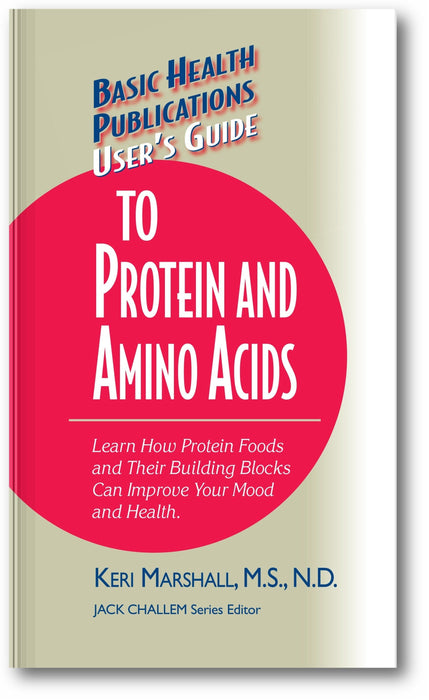 User's Guide to Protein and Amino Acids: Learn How Protein Foods and Their Building Blocks Can Improve Your Mood and Health book cover